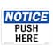 Signmission OSHA Notice, 5" Height, Push Here Sign, 7" X 5", Landscape OS-NS-D-57-L-17925 - alternate 1